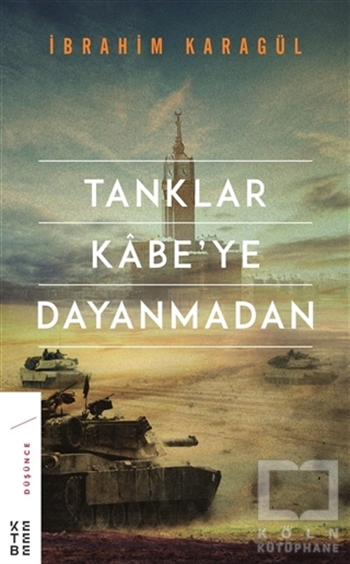 İbrahim KaragülDiğerTanklar Kabe’ye Dayanmadan