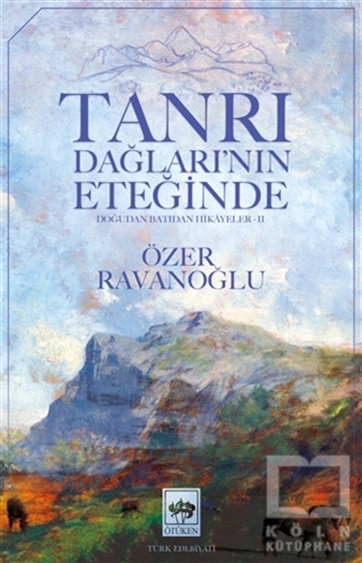 Özer RavanoğluTürk Edebiyatı KitaplarıTanrı Dağları'nın Eteğinde