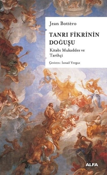 Jean BotteroDünya TarihiTanrı Fikrinin Doğuşu - Kitabı Mukaddes ve Tarihçi