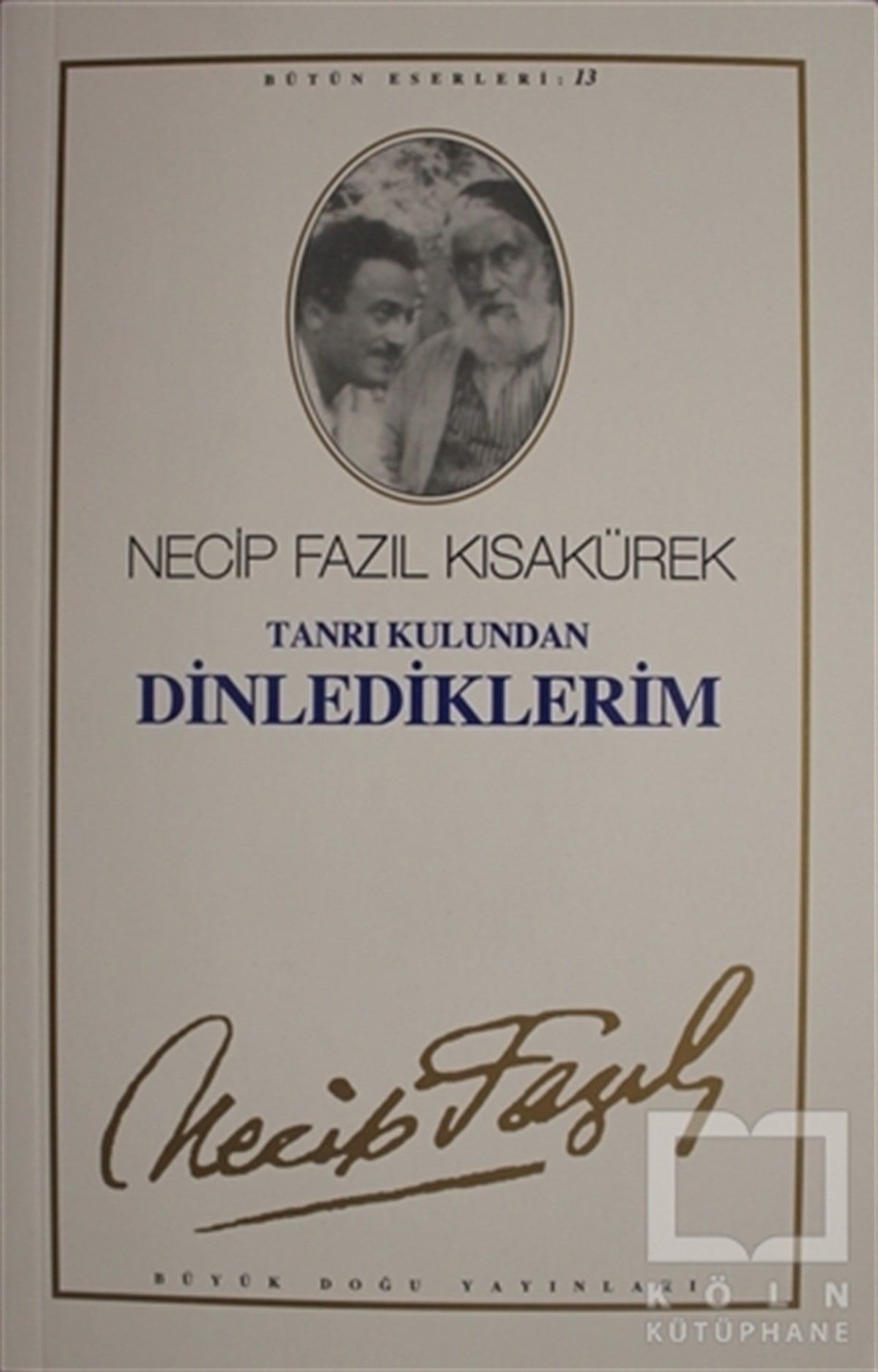 Necip Fazıl KısakürekDenemeTanrı Kulundan Dinlediklerim : 12 - Necip Fazıl Bütün Eserleri