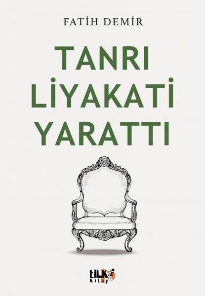 Fatih DemirTürkiye Siyaseti ve Politikası KitaplarıTanrı Liyakati Yarattı