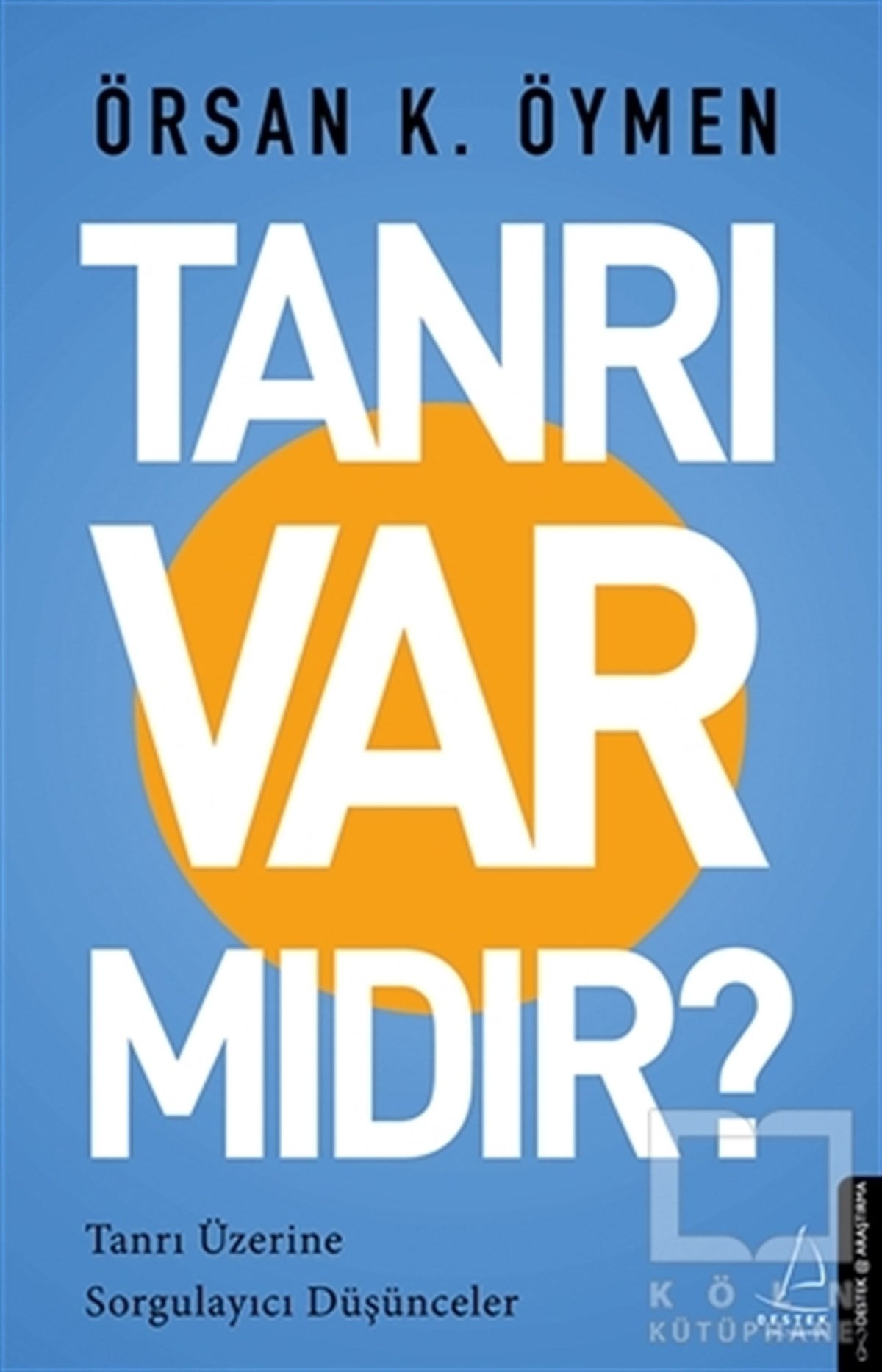 Örsan K. ÖymenAraştıma-İnceleme-ReferansTanrı Var Mıdır?