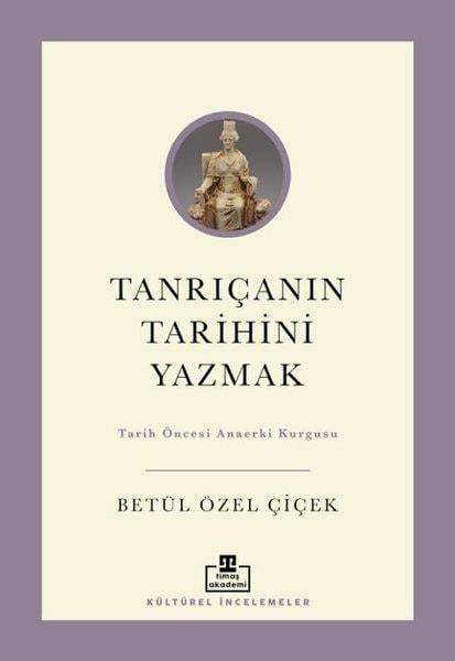 Betül Özel ÇiçekFelsefe BilimiTanrıçanın Tarihini Yazmak: Tarih Öncesi Anaerki Kurgusu