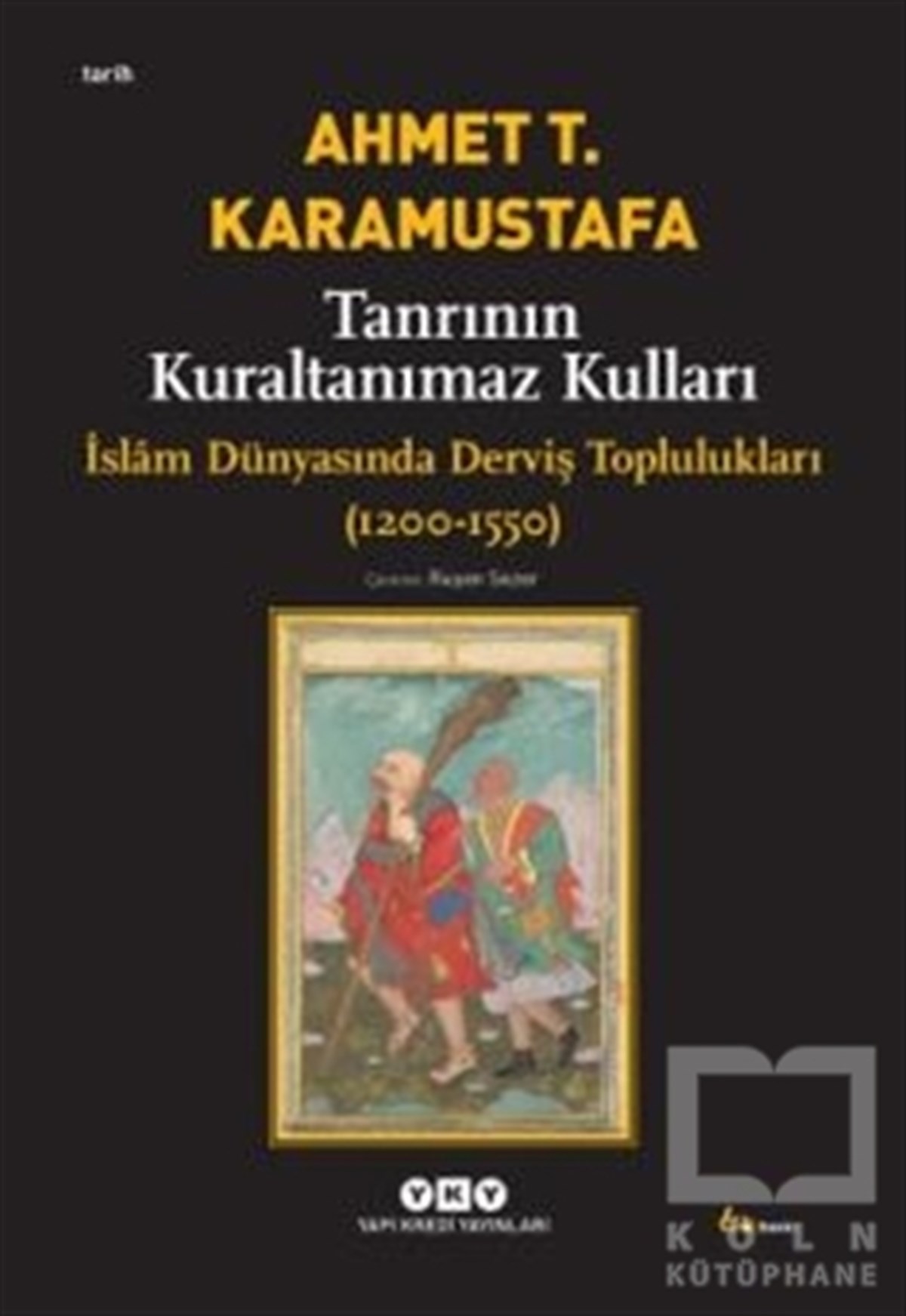 Ahmet T. KaramustafaMüslümanlıkTanrının Kuraltanımaz Kulları