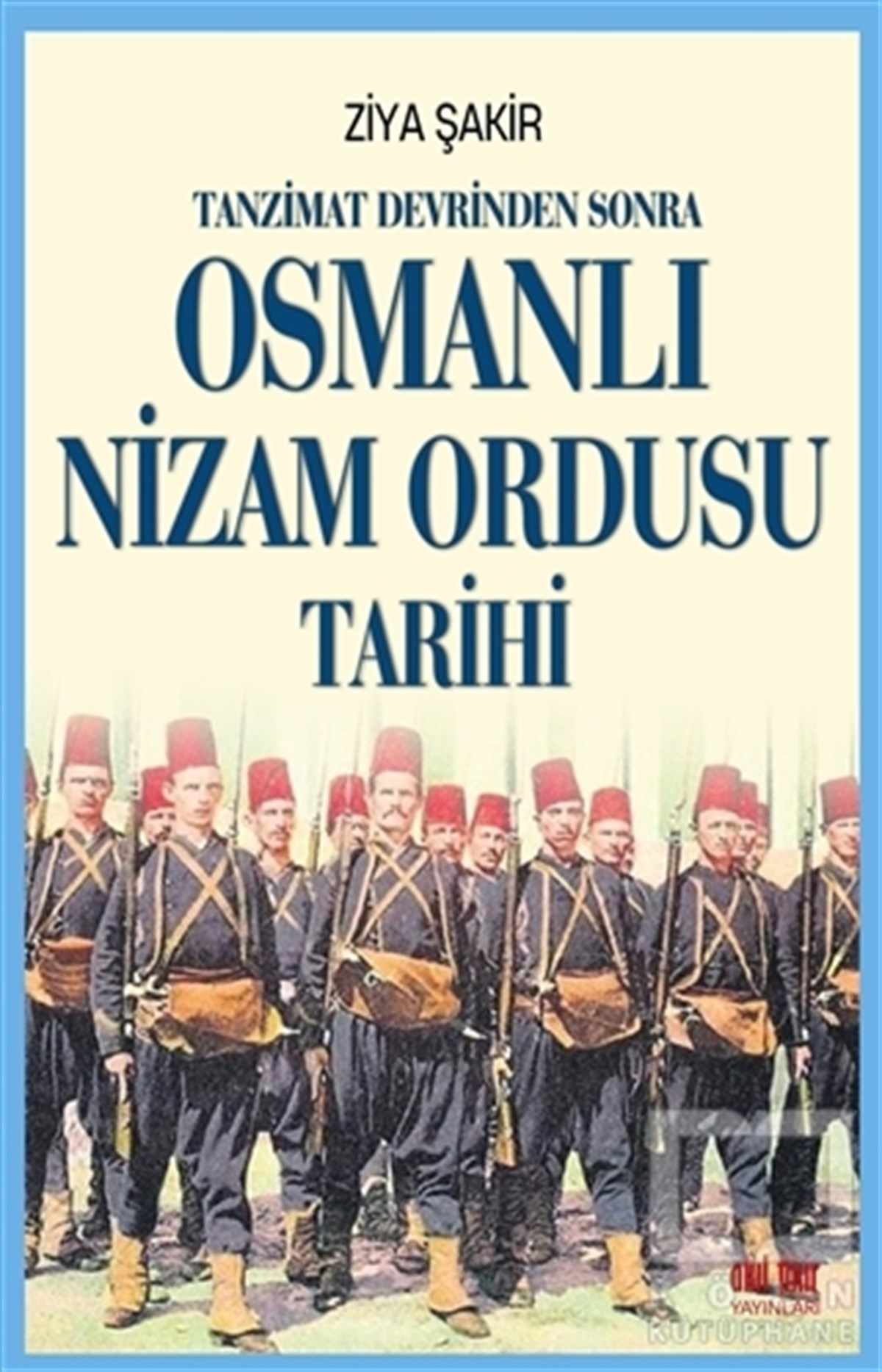 Ziya ŞakirOsmanlı Tarihi KitaplarıTanzimat Devrinden Sonra Osmanlı Nizam Ordusu Tarihi