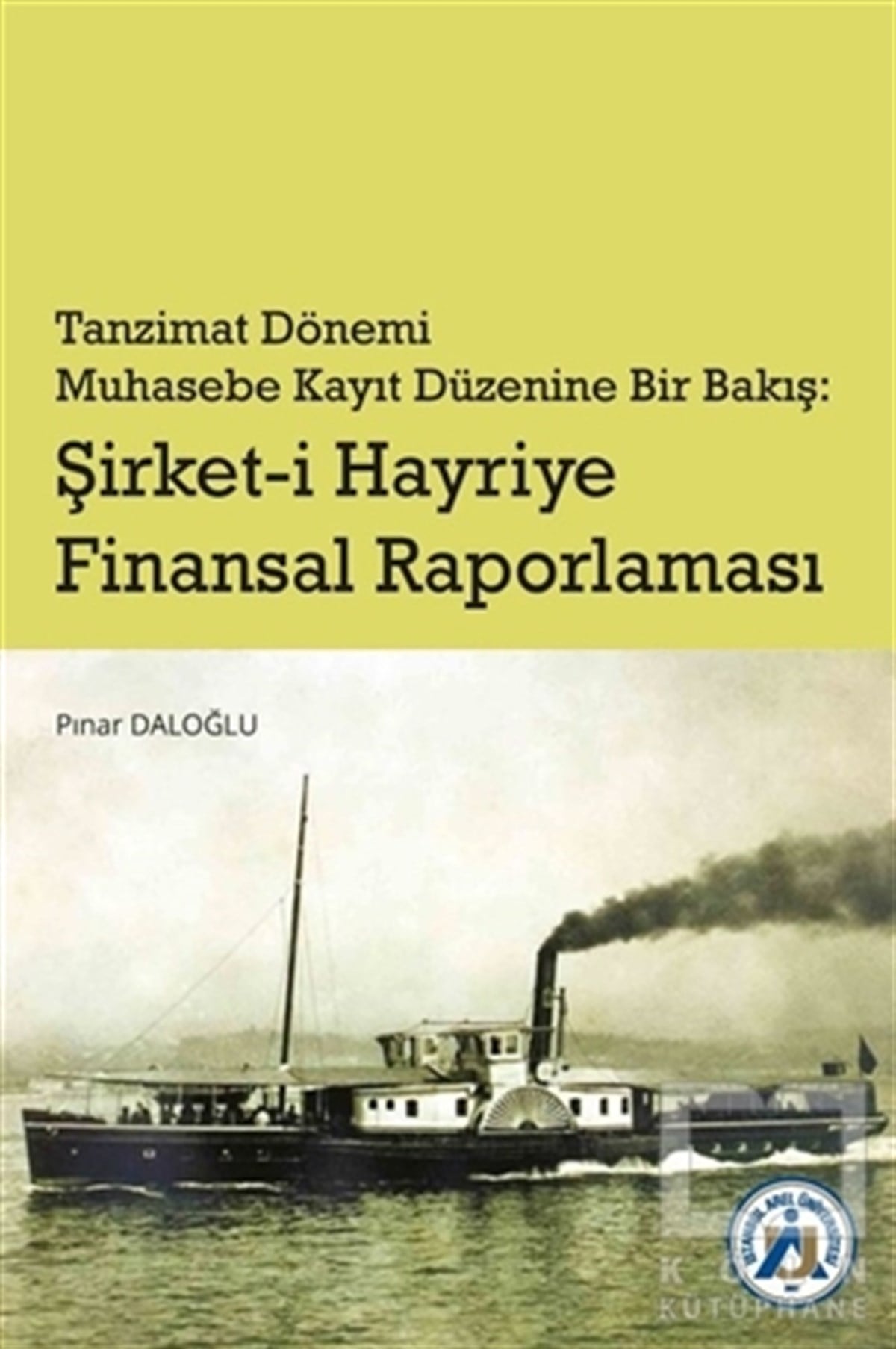 Pınar Daloğluİşletme, Muhasebe, Maliye KitaplarıTanzimat Dönemi Muhasebe Kayıt Düzenine 	Bir Bakış: Şirket-i Hayriye Finansal Raporlaması