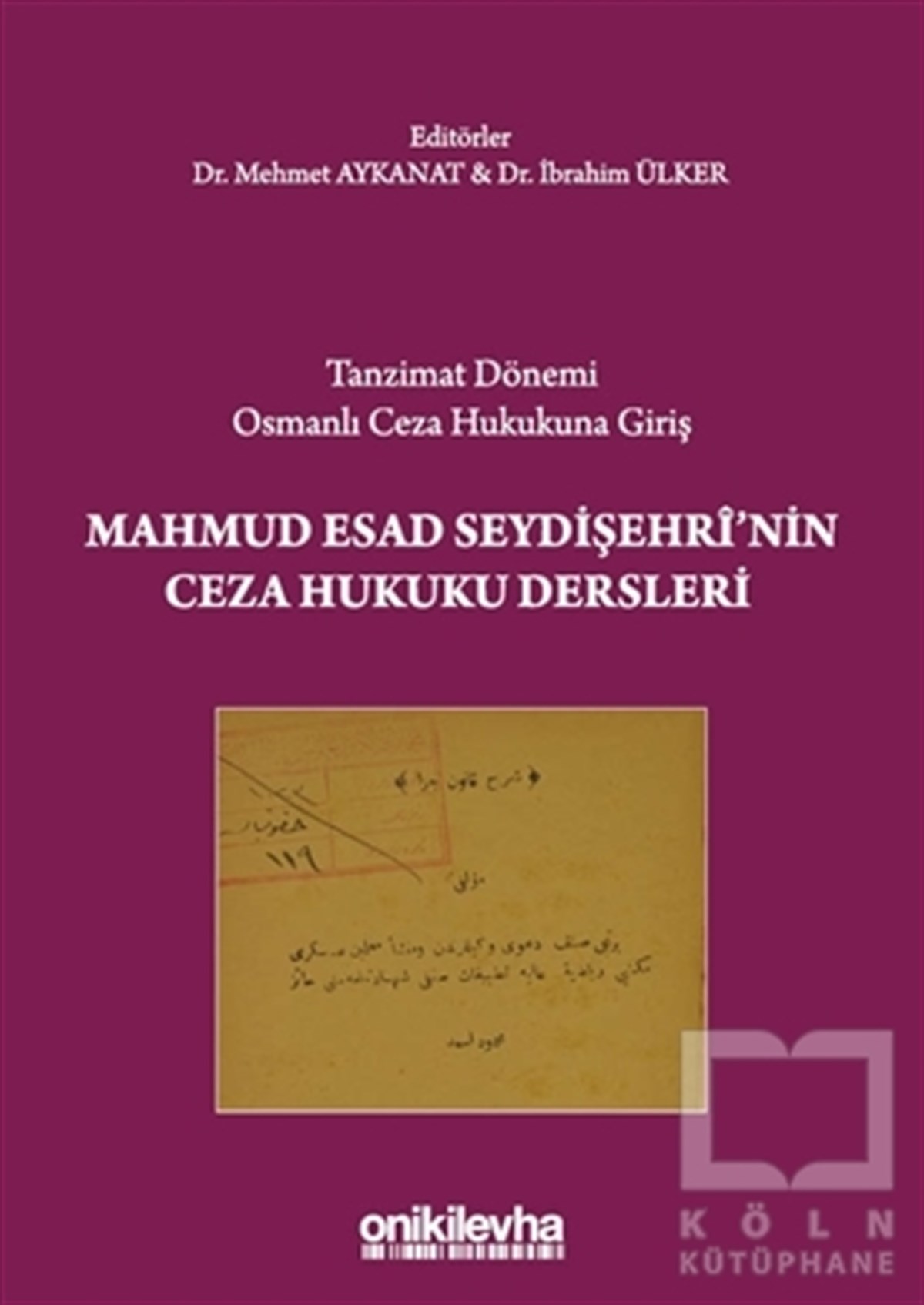İbrahim ÜlkerHukuk Üzerine KitaplarTanzimat Dönemi Osmanlı Ceza Hukukuna Giriş - Mahmud Esad Seydişehri'nin Ceza Hukuku Dersleri