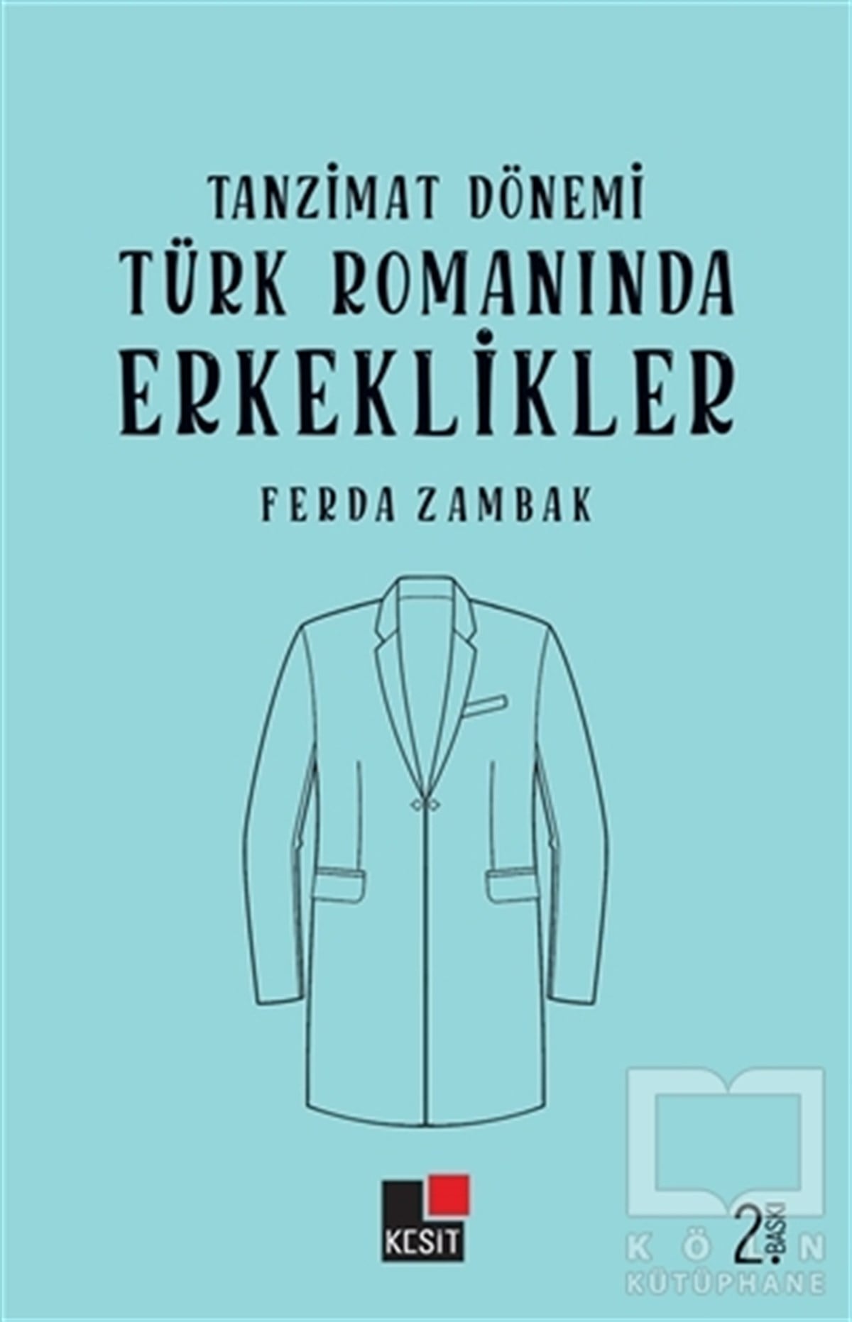 Ferda ZambakAraştırma-İnceleme-ReferansTanzimat Dönemi Türk Romanında Erkeklikler