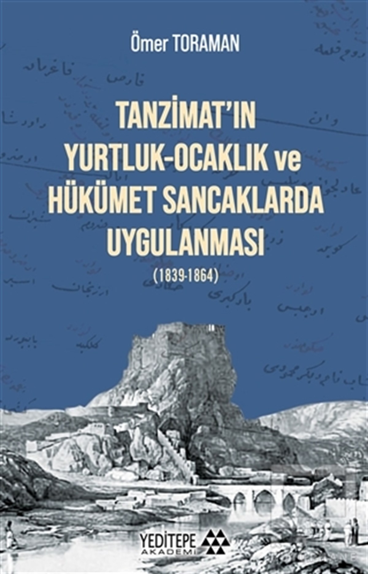 Ömer ToramanAraştırma - İncelemeTanzimat’ın Yurtluk-Ocaklık ve Hükümet Sancaklarda Uygulanması