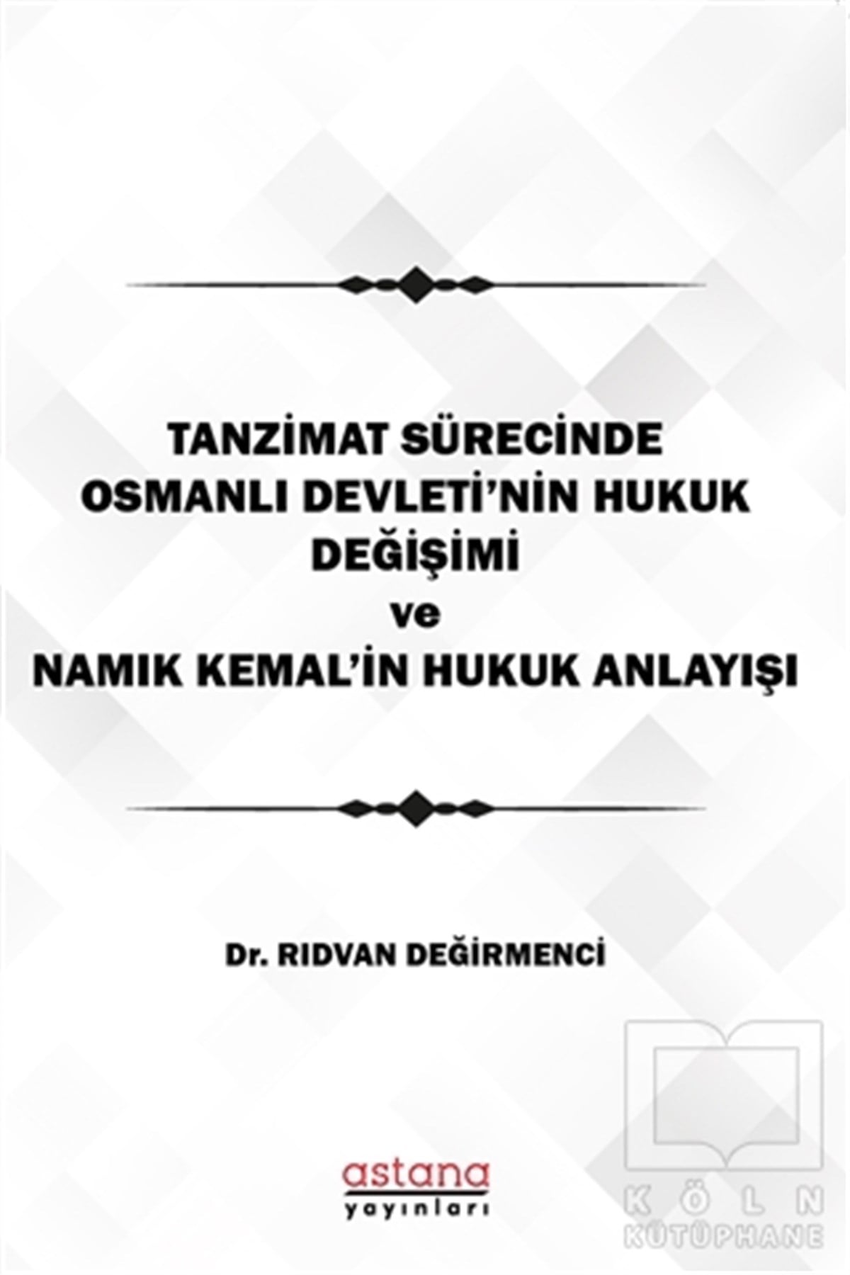 Rıdvan DeğirmenciOsmanlı Tarihi KitaplarıTanzimat Sürecinde Osmanlı Devleti'nin hukuk Değişimi Namık Kemal'in Hukuk Anlayışı