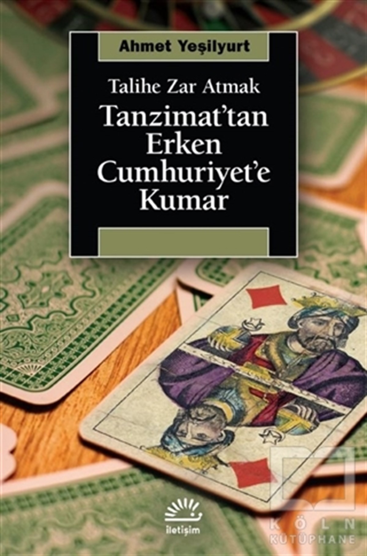 Ahmet YeşilyurtAraştırma - İncelemeTanzimat’tan Erken Cumhuriyet’e Kumar