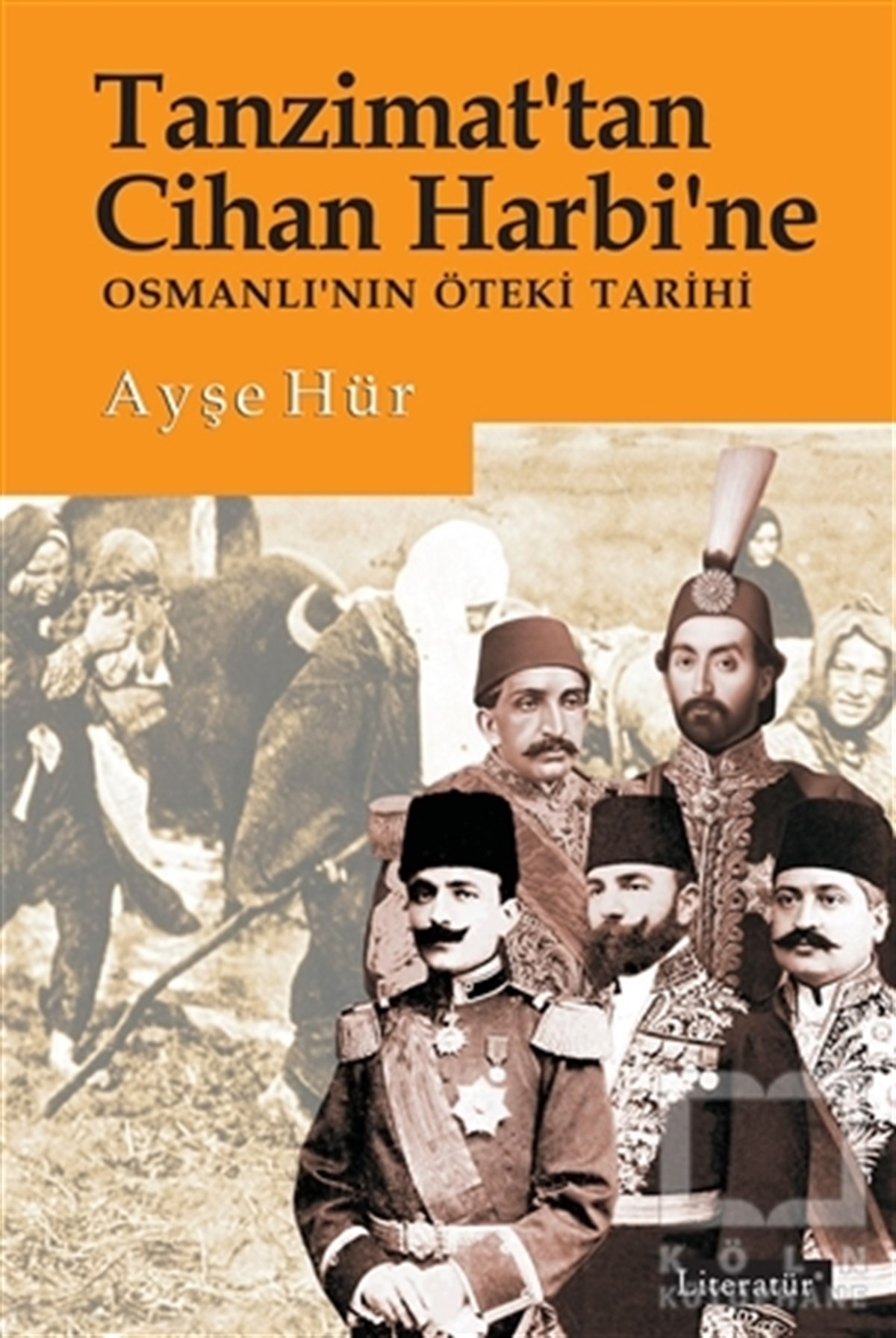 Ayşe HürOsmanlı TarihiTanzimat'tan Cihan Harbi'ne