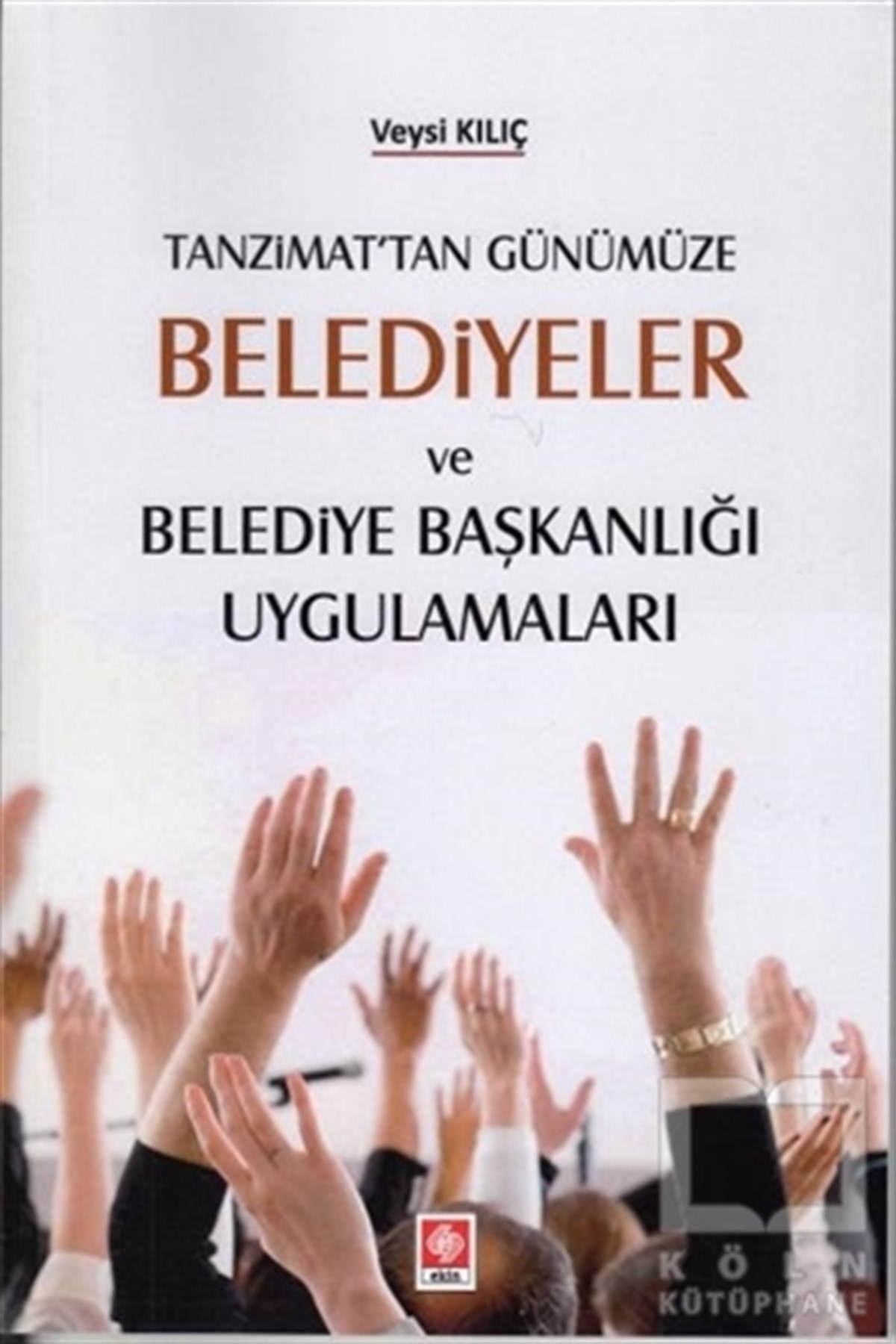 Veysi KılıçDiğerTanzimat'tan Günümüze Belediyeler ve Belediye Başkanlığı Uygulamaları