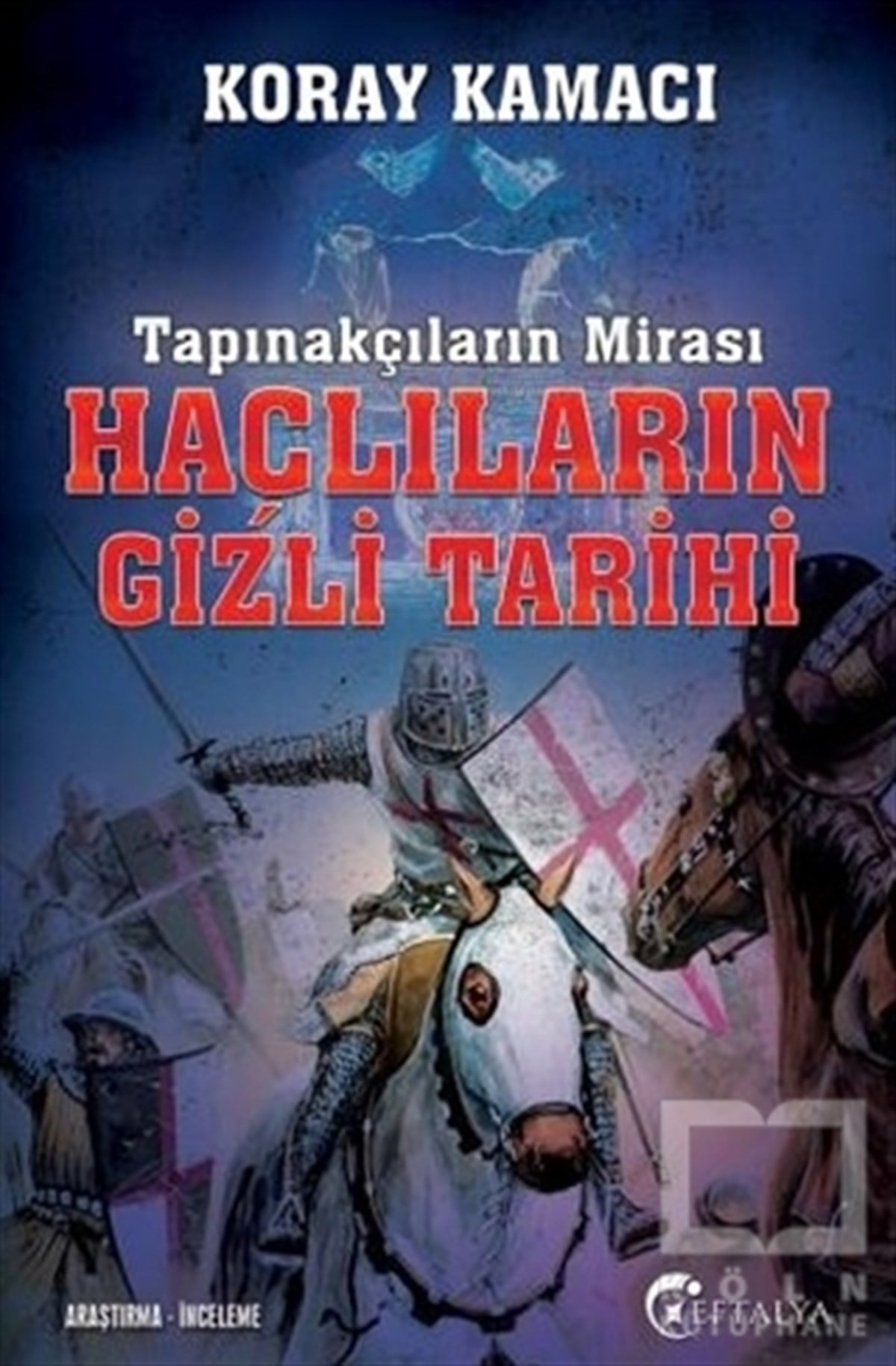 Koray KamacıAraştırma - İncelemeTapınakçıların Mirası Haçlıların Gizli Tarihi