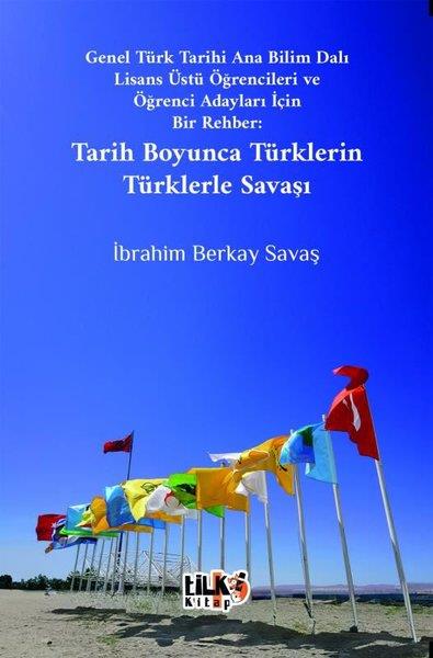 İbrahim Berkay SavaşDigerTarih Boyunca Türklerin Türklerle Savaşı - Genel Türk Tarihi Ana Bilim Dalı Lisans Üstü Öğrencileri