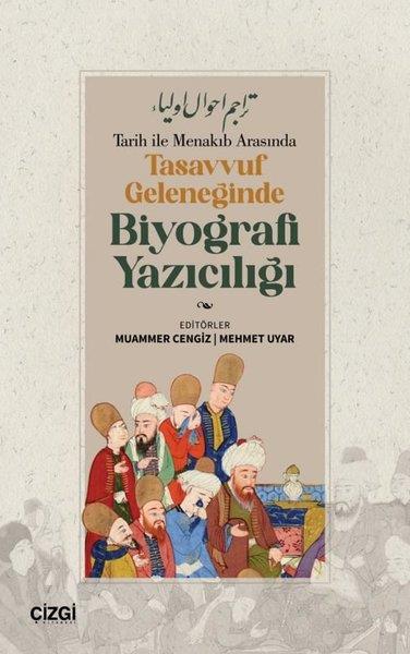 KolektifTasavvuf KitaplarıTarih İle Menakıb Arasında Tasavvuf Geleneğinde Biyografi Yazıcılığı