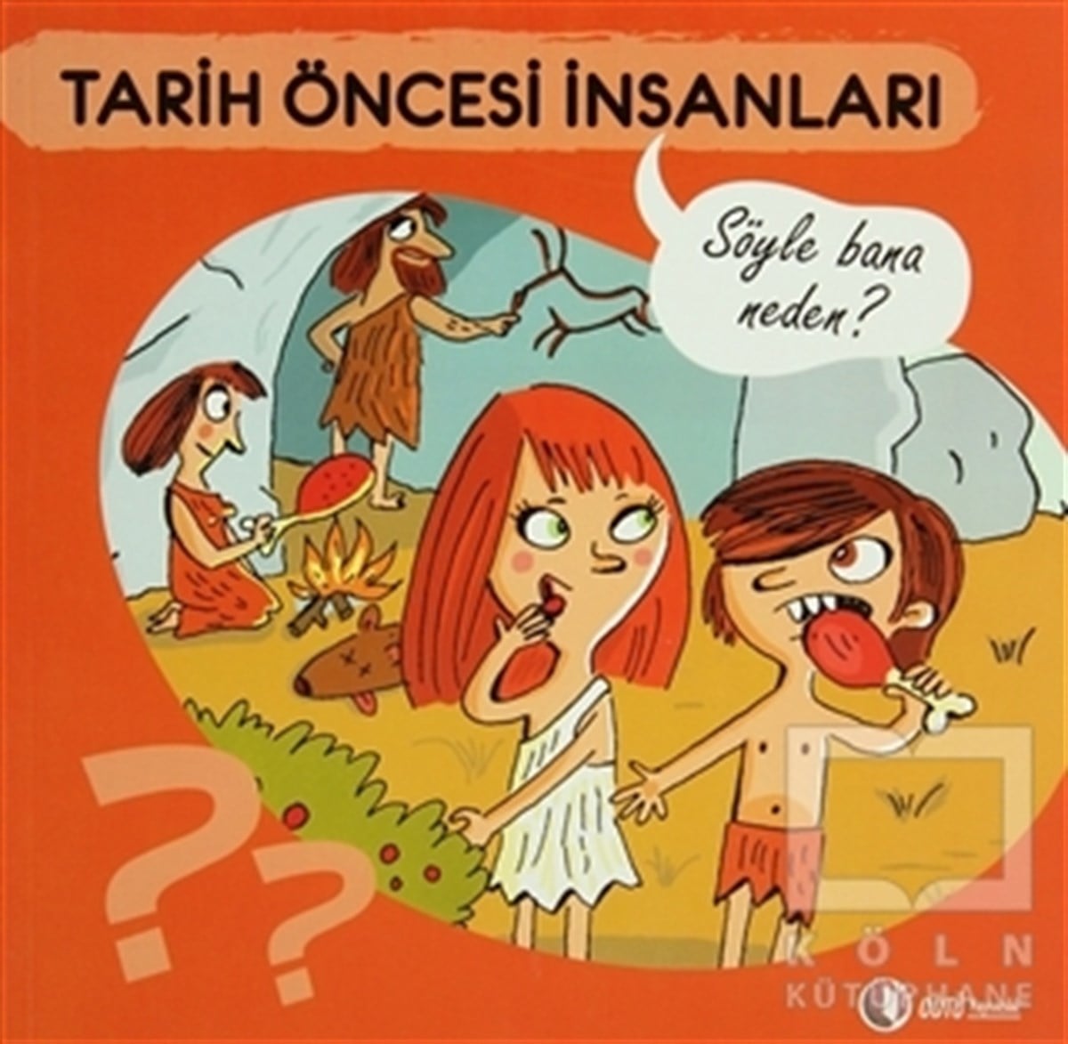 Anne JonasBilimsel KitaplarTarih Öncesi İnsanları - Söyle Bana Neden?