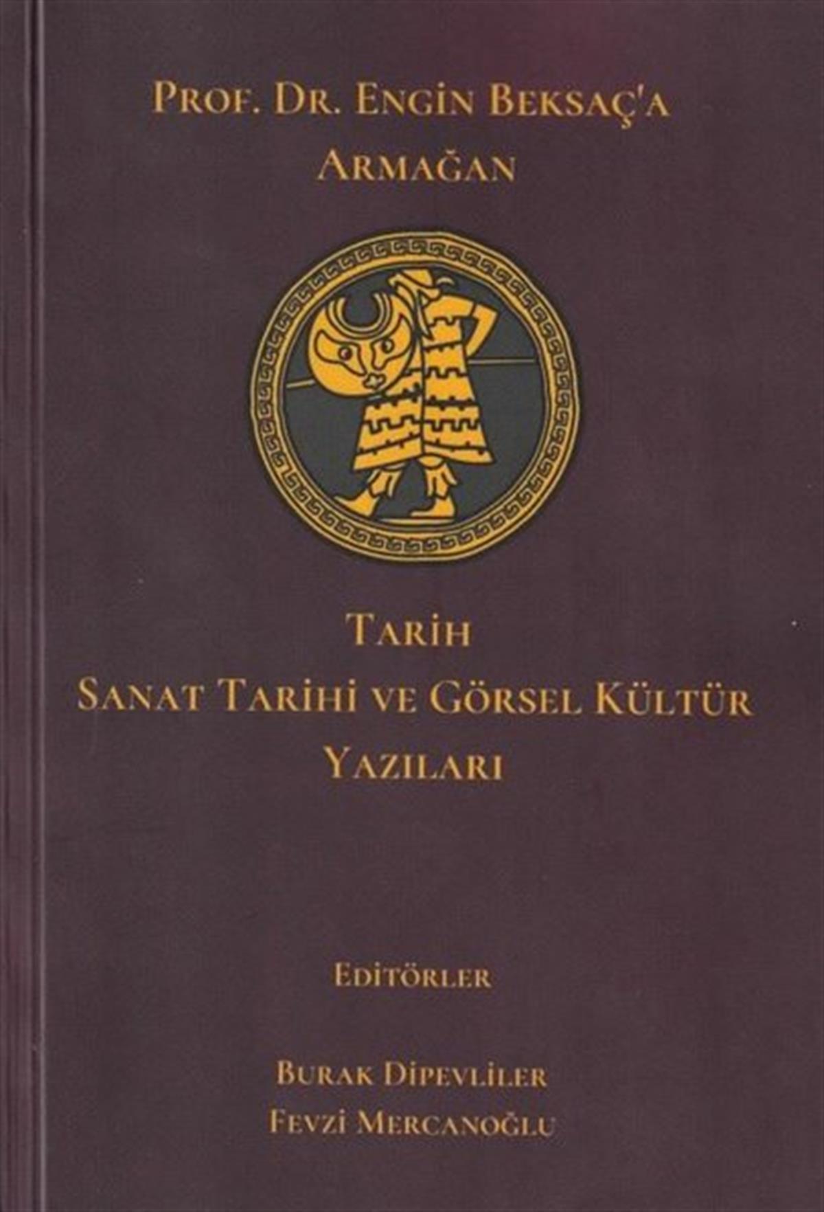 KolektifSanat Kuramı KitaplarıTarih Sanat Tarihi ve Görsel Kültür Yazıları - Prof. Dr. Engin Beksaç'a Armağan