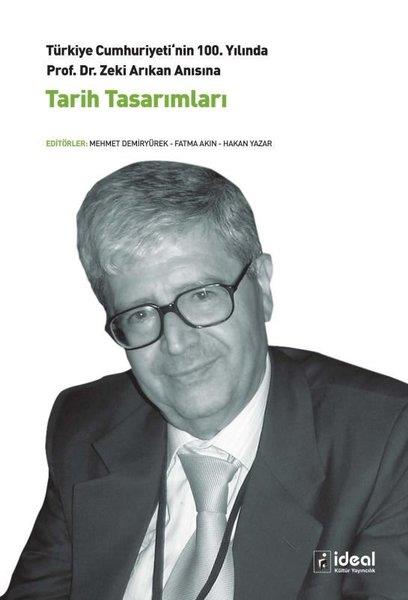 KolektifTürk Tarihi Araştırmaları KitaplarıTarih Tasarımları - Türkiye Cumhuriyeti'nin 100. Yılında Prof. Dr. Zeki Arıkan Anısına
