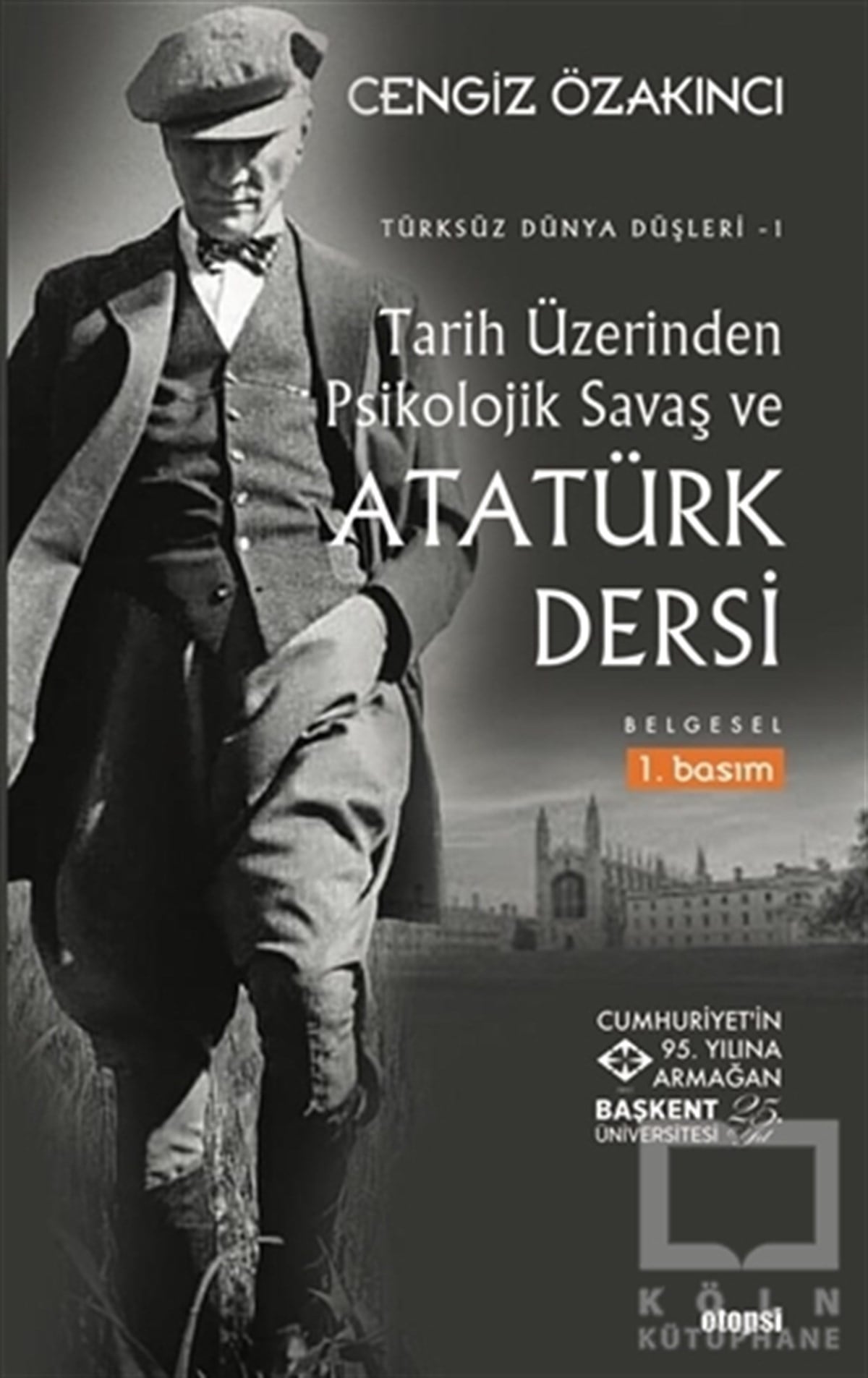 Cengiz ÖzakıncıAraştırma - İncelemeTarih Üzerinden Psikolojik Savaş ve Atatürk Dersi