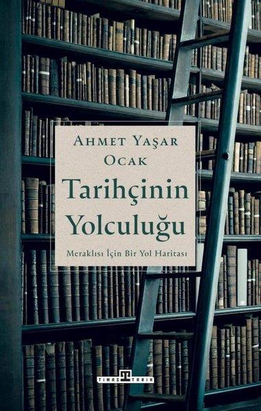 Ahmet Yaşar OcakTürk Tarihi Araştırmaları KitaplarıTarihçinin Yolculuğu - Meraklılar İçin Bir Yol Haritası