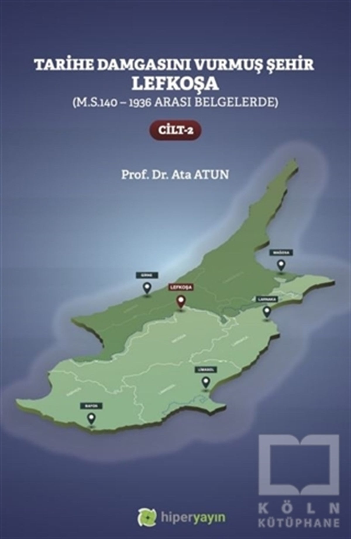 Ata AtunAraştırma - İncelemeTarihe Damgasını Vurmuş Şehir Lefkoşa Cilt: 2