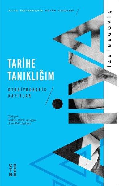Aliya İzetbegoviçTarihi Biyografi ve Otobiyografi KitaplarıTarihe Tanıklığım - Otobiyografik Kayıtlar