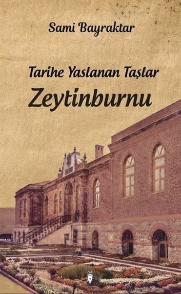 Sami BayraktarTürk Tarihi Araştırmaları KitaplarıTarihe Yaslanan Taşlar: Zeytinburnu
