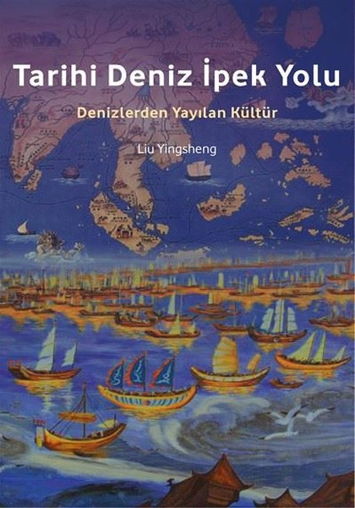 Liu YingshengDünya TarihiTarihi Deniz İpek Yolu - Denizlerden Yayılan Kültür