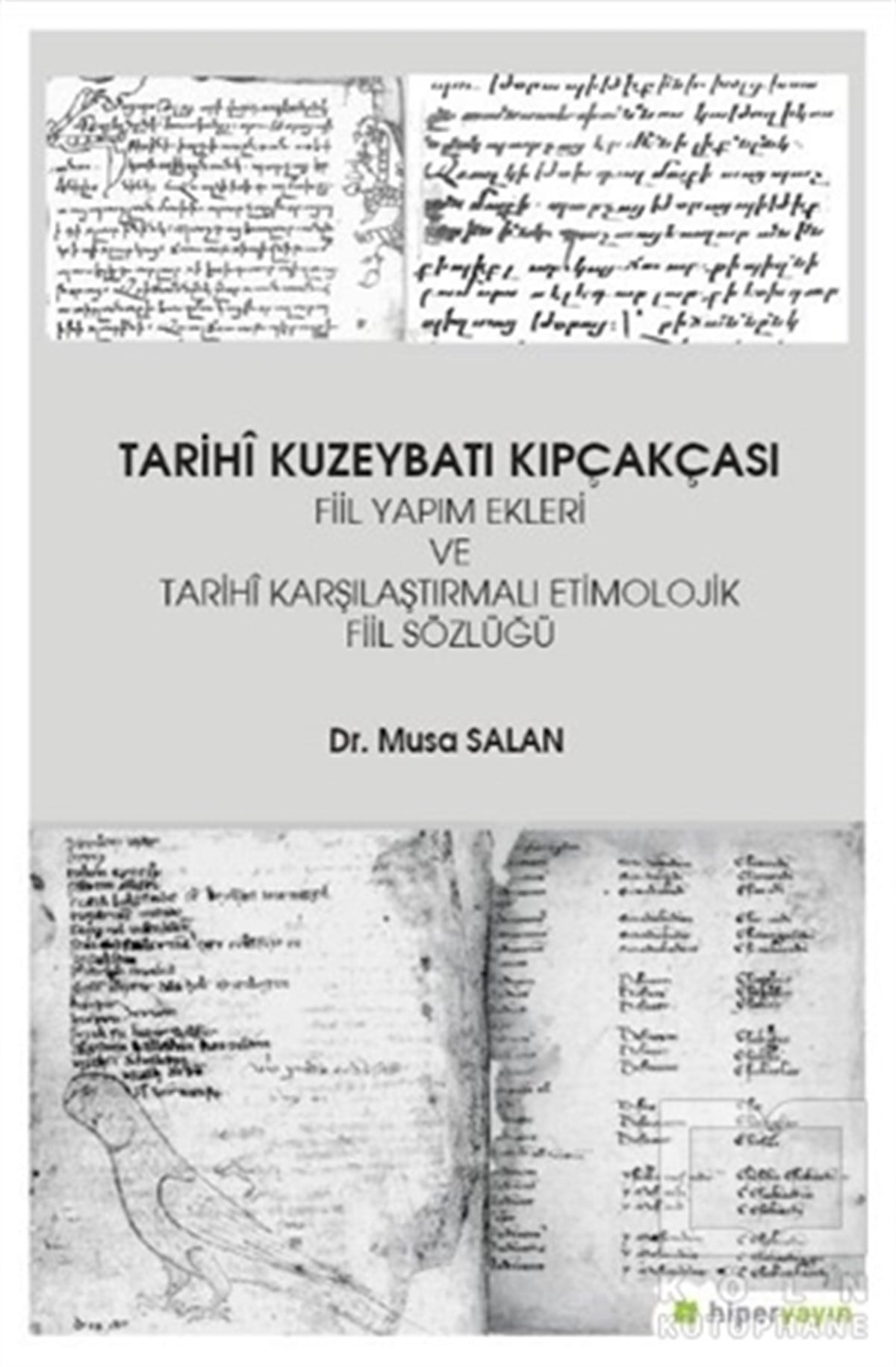 Musa SalanTürkçe Dil Bilim KitaplarıTarihi Kuzeybatı Kıpçakçası Fiil Yapım Ekleri ve Tarihi Karşılaştırmalı Etimolojik Fiil Sözlüğü