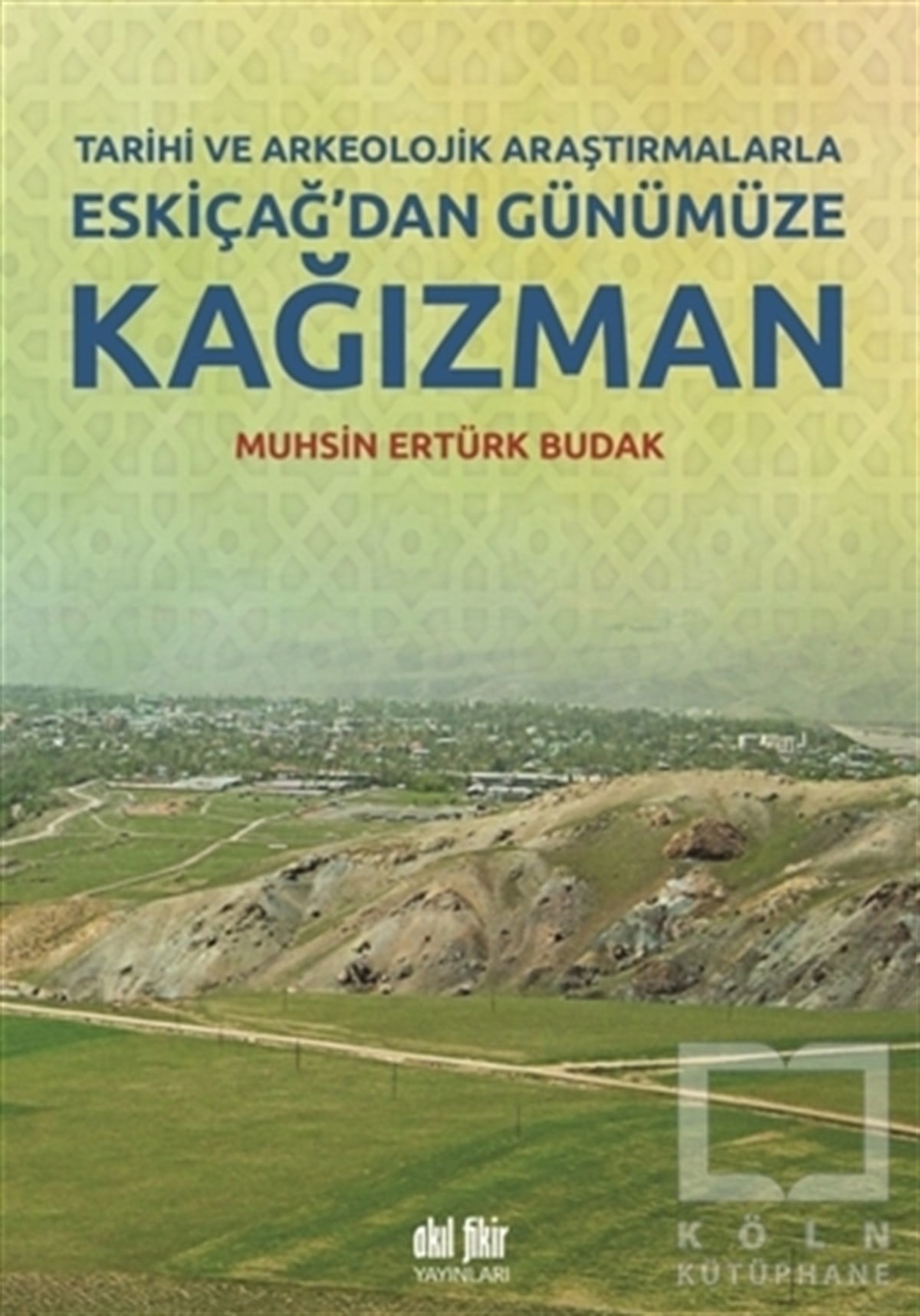 Muhsin Ertürk BudakDiğerTarihi ve Arkeolojik Araştırmalarla Eskiçağ’dan Günümüze Kağızman