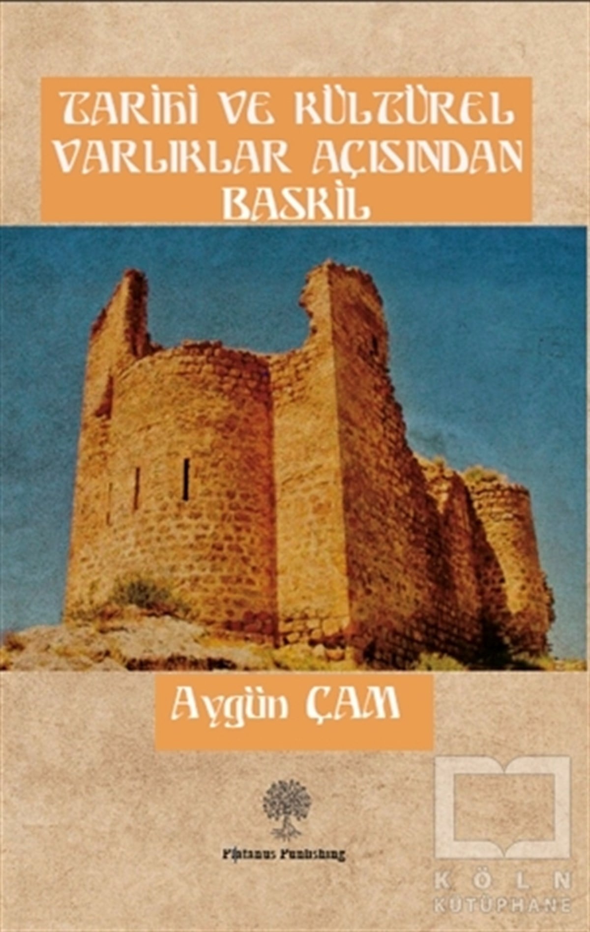 Aygün ÇamAraştırma - İncelemeTarihi ve Kültürel Varlıklar Açısından Baskil