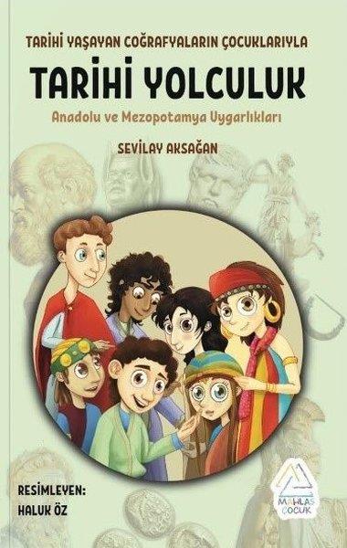 Sevilay AksağanÇocuk Gençlik RomanlarıTarihi Yolculuk - Tarihi Yaşayan Coğrafyaların Çocuklarıyla - Anadolu ve Mezopotamya Uygarlıkları