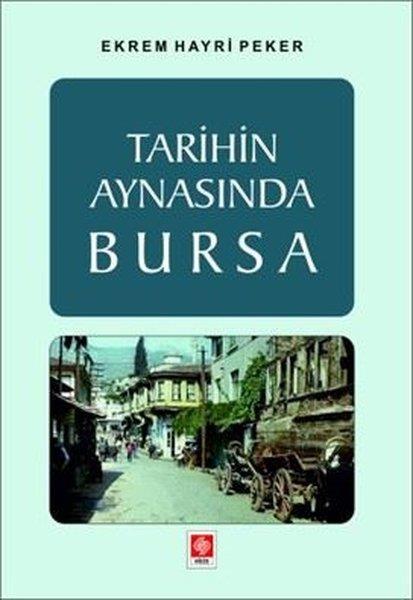 Ekrem Hayri PekerTürk Tarihi Araştırmaları KitaplarıTarihin Aynasında Bursa