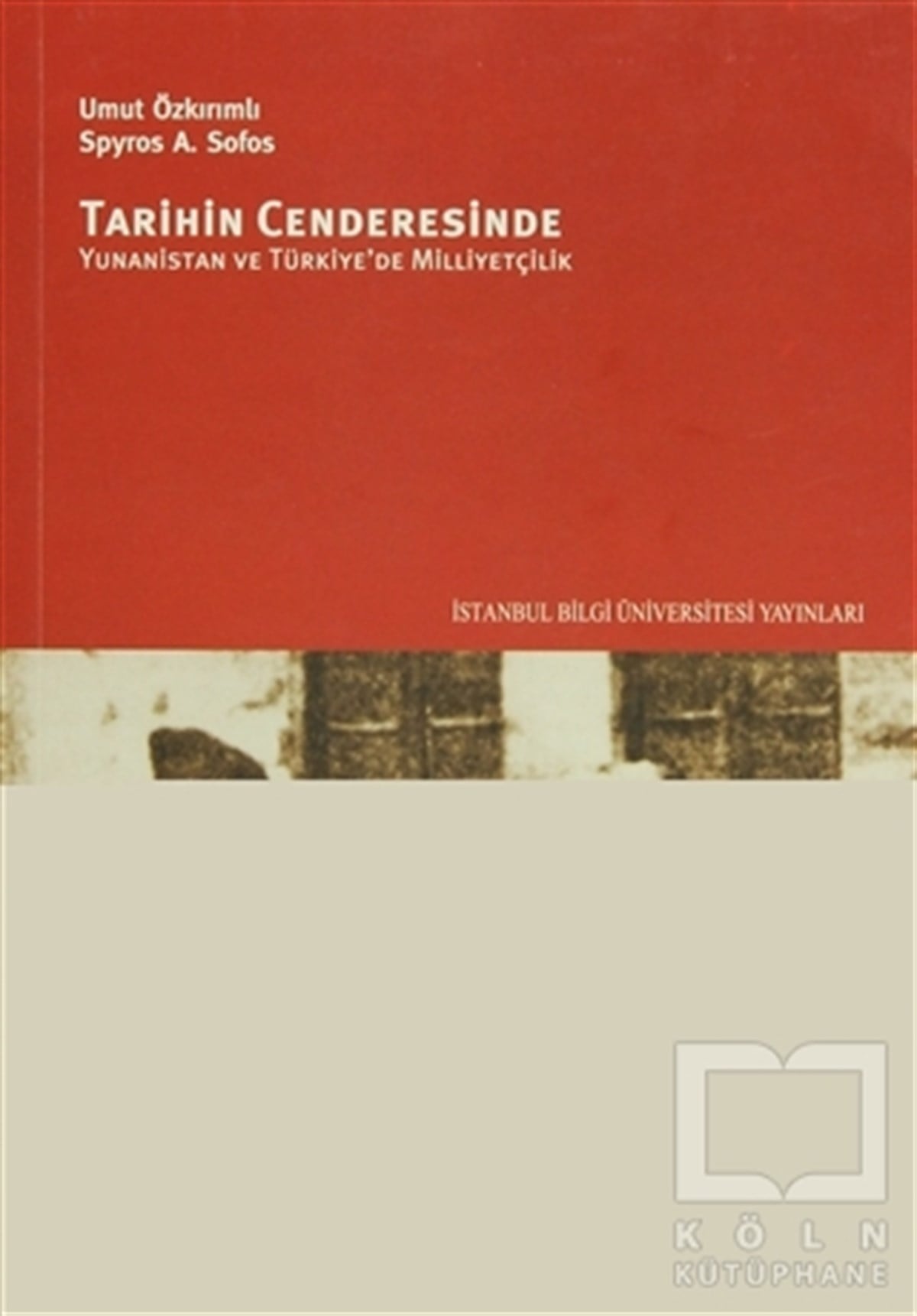 Umut ÖzkırımlıAraştırma - İncelemeTarihin Cenderesinde Yunanistan ve Türkiye'de Milliyetçilik