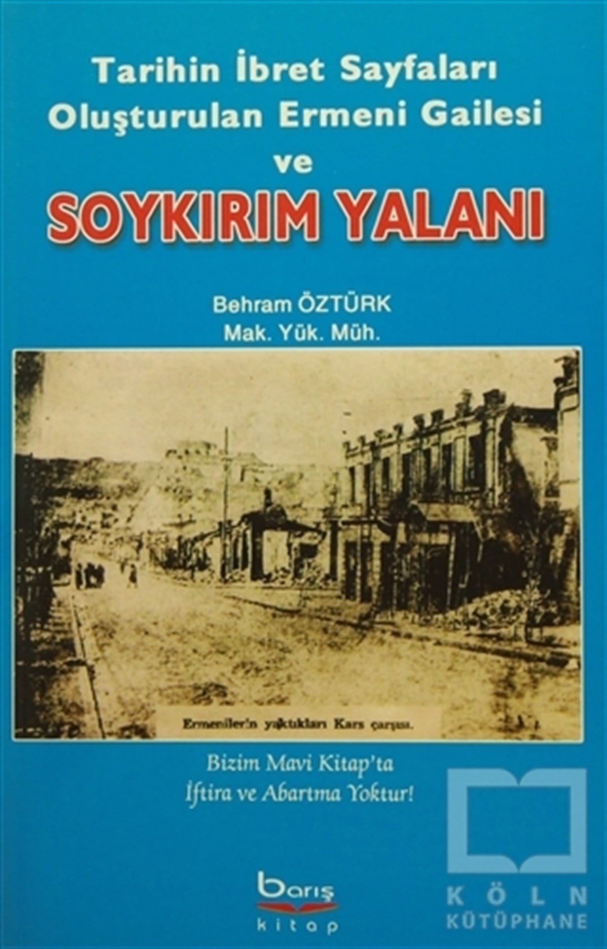 Behram ÖztürkGenel KonularTarihin İbret Sayfaları Oluşturulan Ermeni Gailesi ve Soykırım Yalanı
