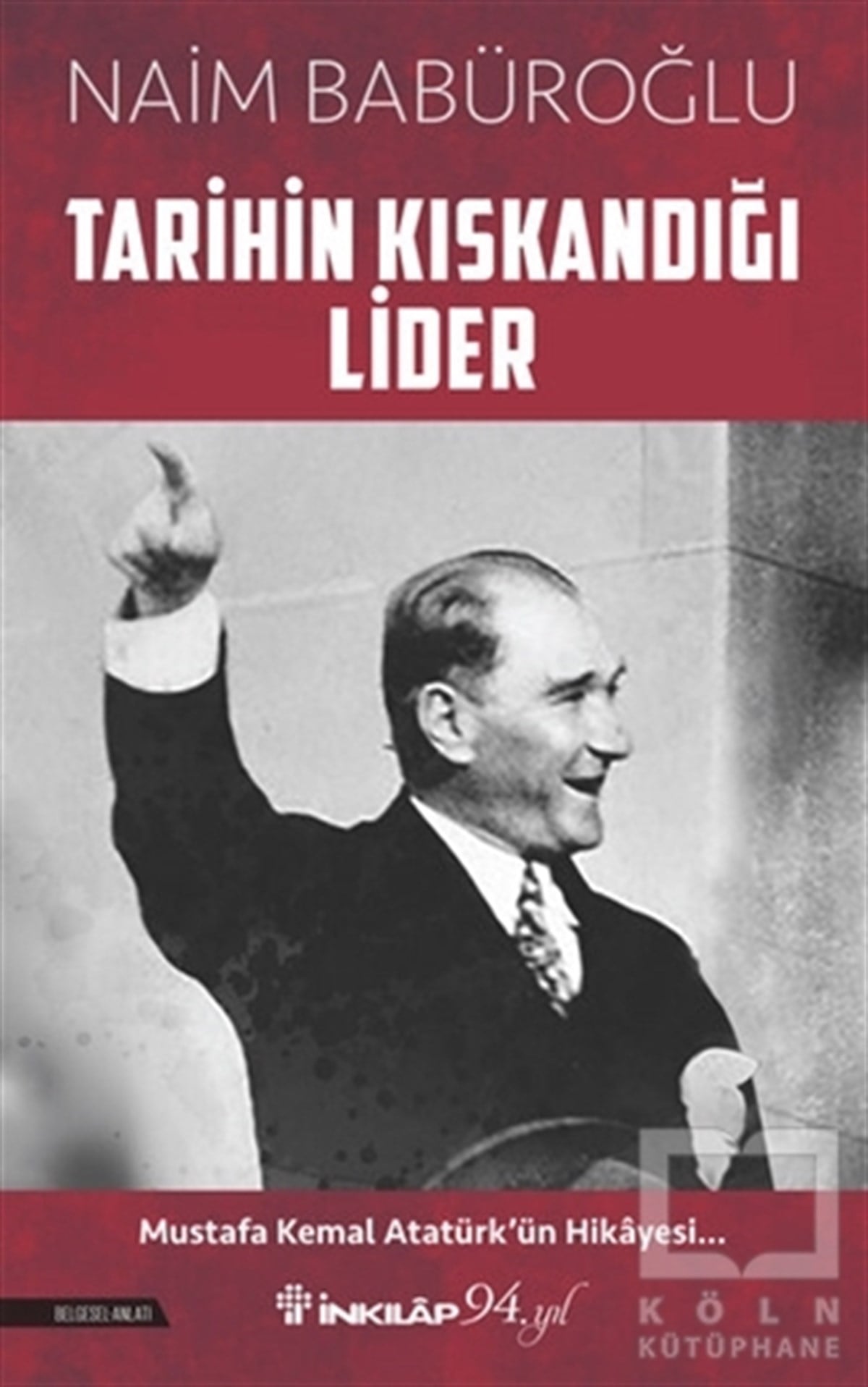 Naim BabüroğluTarihi Biyografi ve Otobiyografi KitaplarıTarihin Kıskandığı Lider