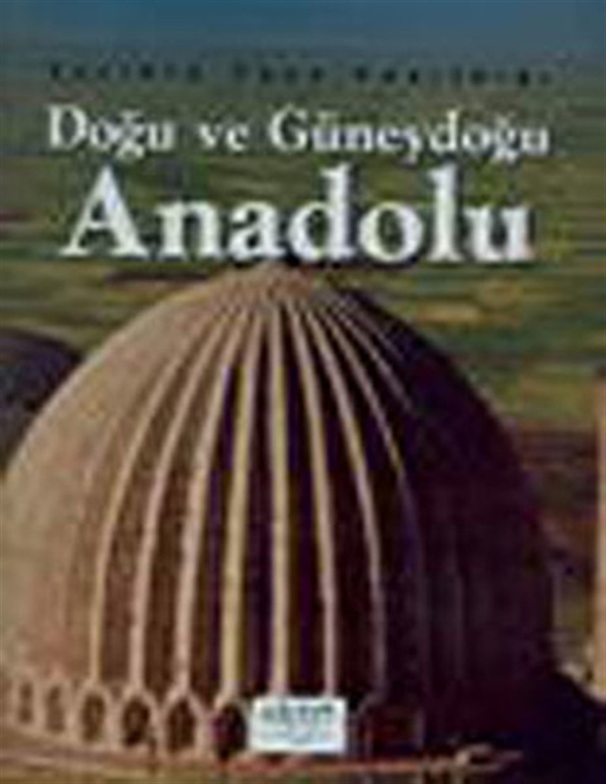 İlhan AkşitTürkiye PrestijTarihin Taşa Yazıldığı Doğu ve Güneydoğu Anadolu