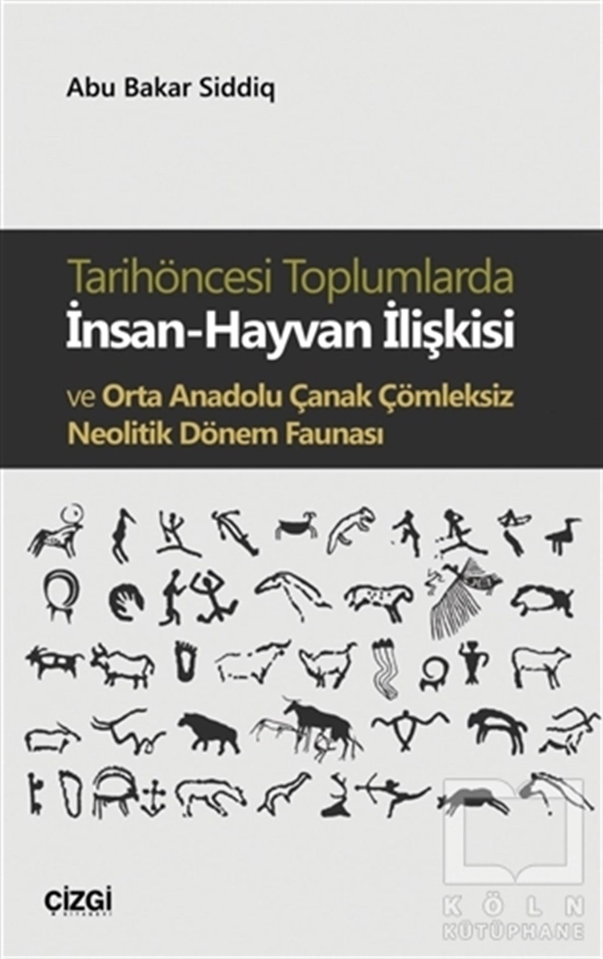 Ebu Bakar SiddiqDiğerTarihöncesi Toplumlarda İnsan-Hayvan İlişkisi ve Orta Anadolu Çanak Çömleksiz Neolitik Dönem Faunası