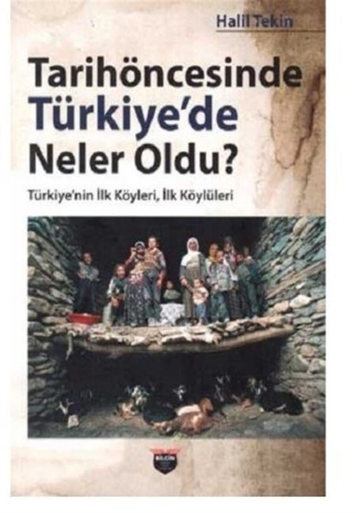 Halil TekinTürk Tarihi Araştırmaları KitaplarıTarihöncesinde Türkiye'de Neler Oldu? Türkiyenin İlk Köyleri İlk Köylüleri