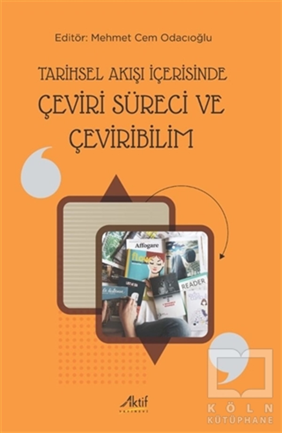 Mehmet Cem OdacıoğluAraştırma-İnceleme-ReferansTarihsel Akışı İçerisinde Çeviri Süreci ve Çeviribilim