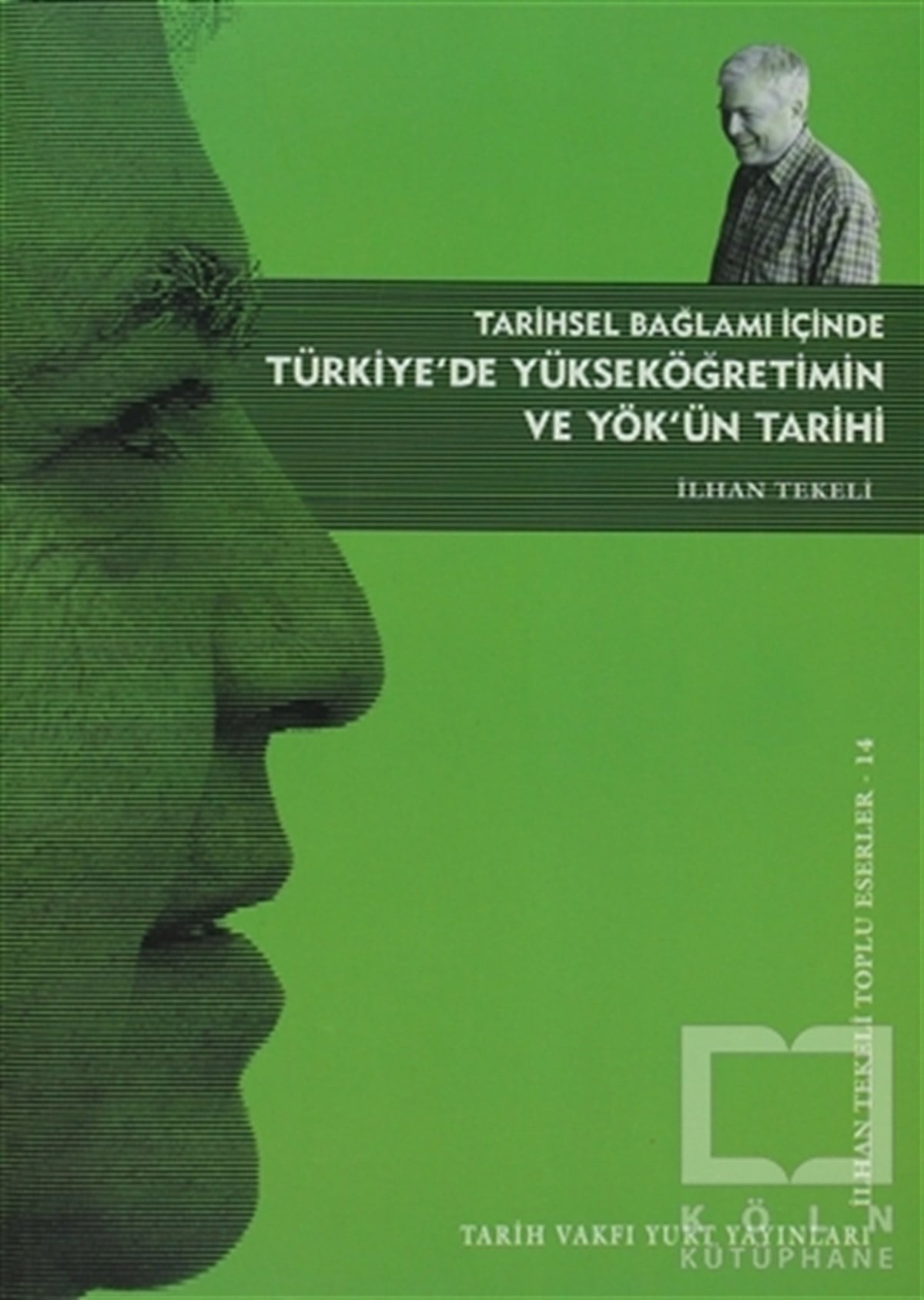 İlhan TekeliDiğerTarihsel Bağlamı İçinde Türkiye’de Yükseköğretim ve YÖK’ün Tarihi