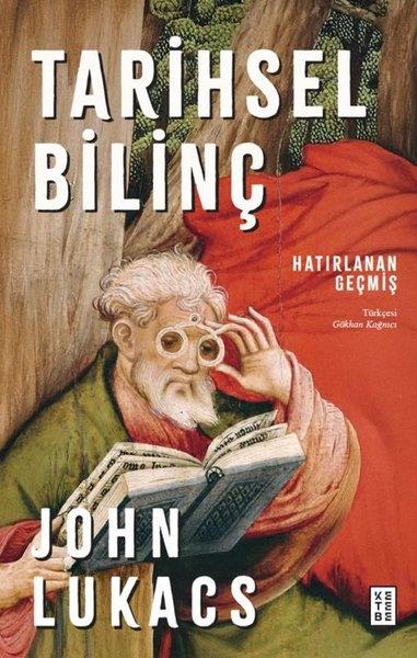 John LukacsDünya TarihiTarihsel Bilinç - Hatırlanan Geçmiş