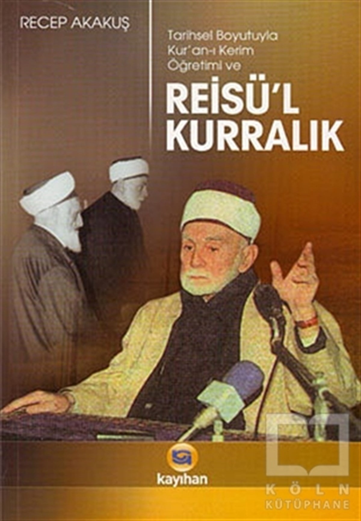 Recep AkakuşKuran-ı Kerim ve Kuran-ı Kerim Üzerine KitaplarTarihsel Boyutuyla Kur’an-ı Kerim Öğretimi ve Reisü’l Kurralık
