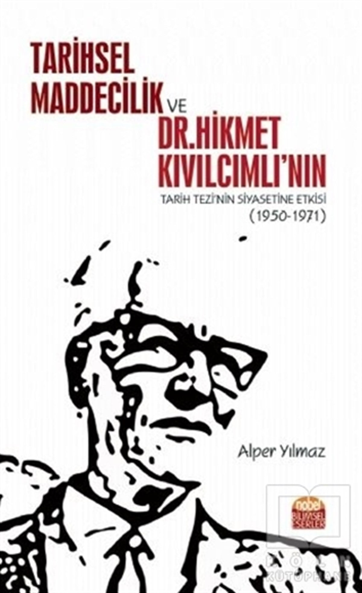 Alper YılmazAraştırma - İncelemeTarihsel Maddecilik ve Dr. Hikmet Kıvılcımlı’nın Tarih Tezi’nin Siyasetine Etkisi (1950-1971)