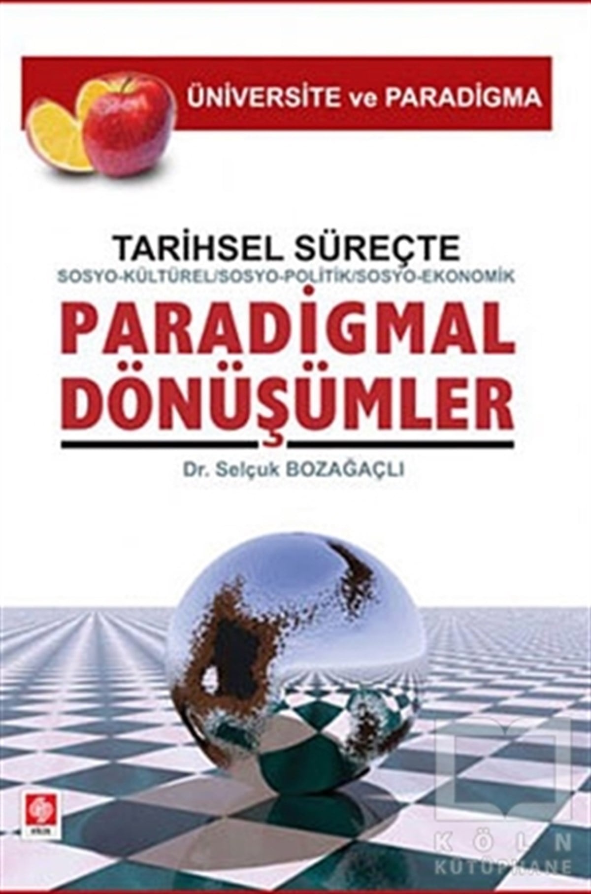 Selçuk BozağaçlıSosyolojiye GirişTarihsel Süreçte Sosyo-Kültürel, Sosyo-Politik, Sosyo-Ekonomik, Paradigmal Dönüşümler