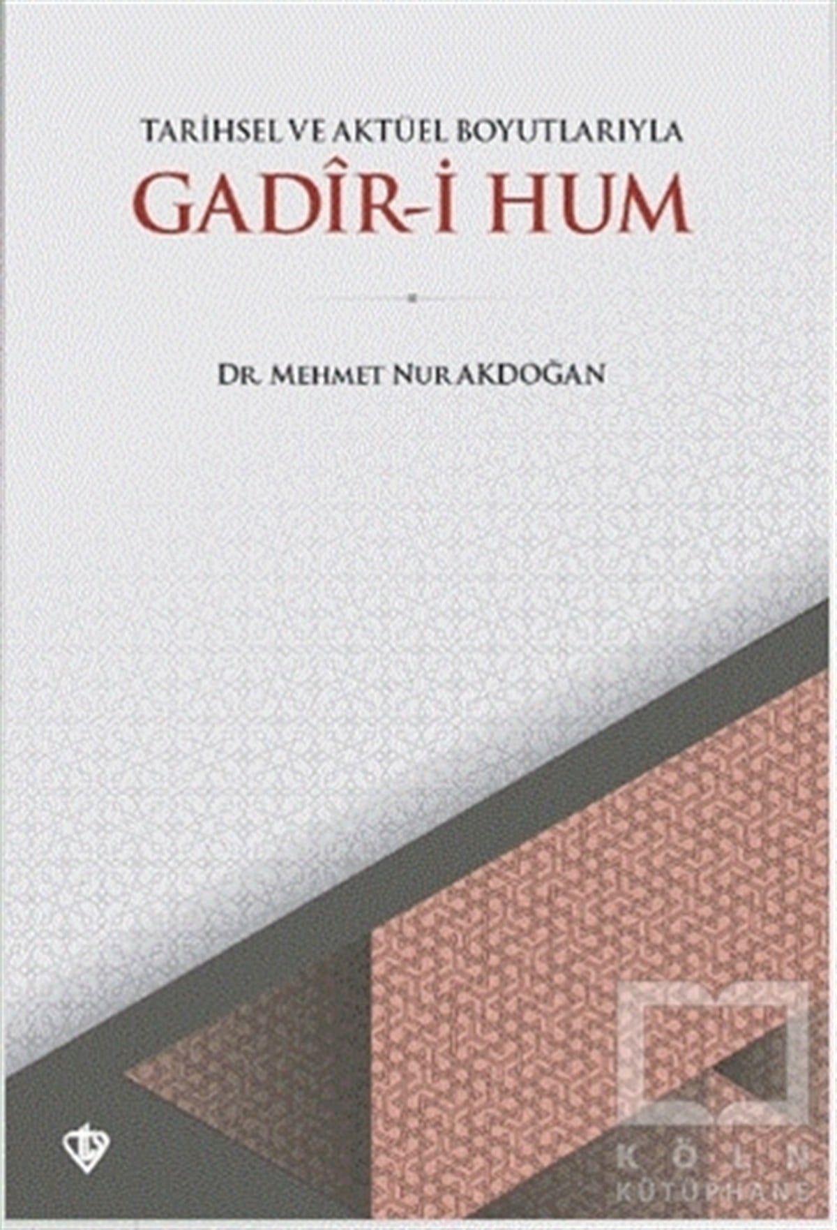 Mehmet Nur AkdoğanAraştırma - İncelemeTarihsel ve Aktüel Boyutlarıyla Gadir-i Hum