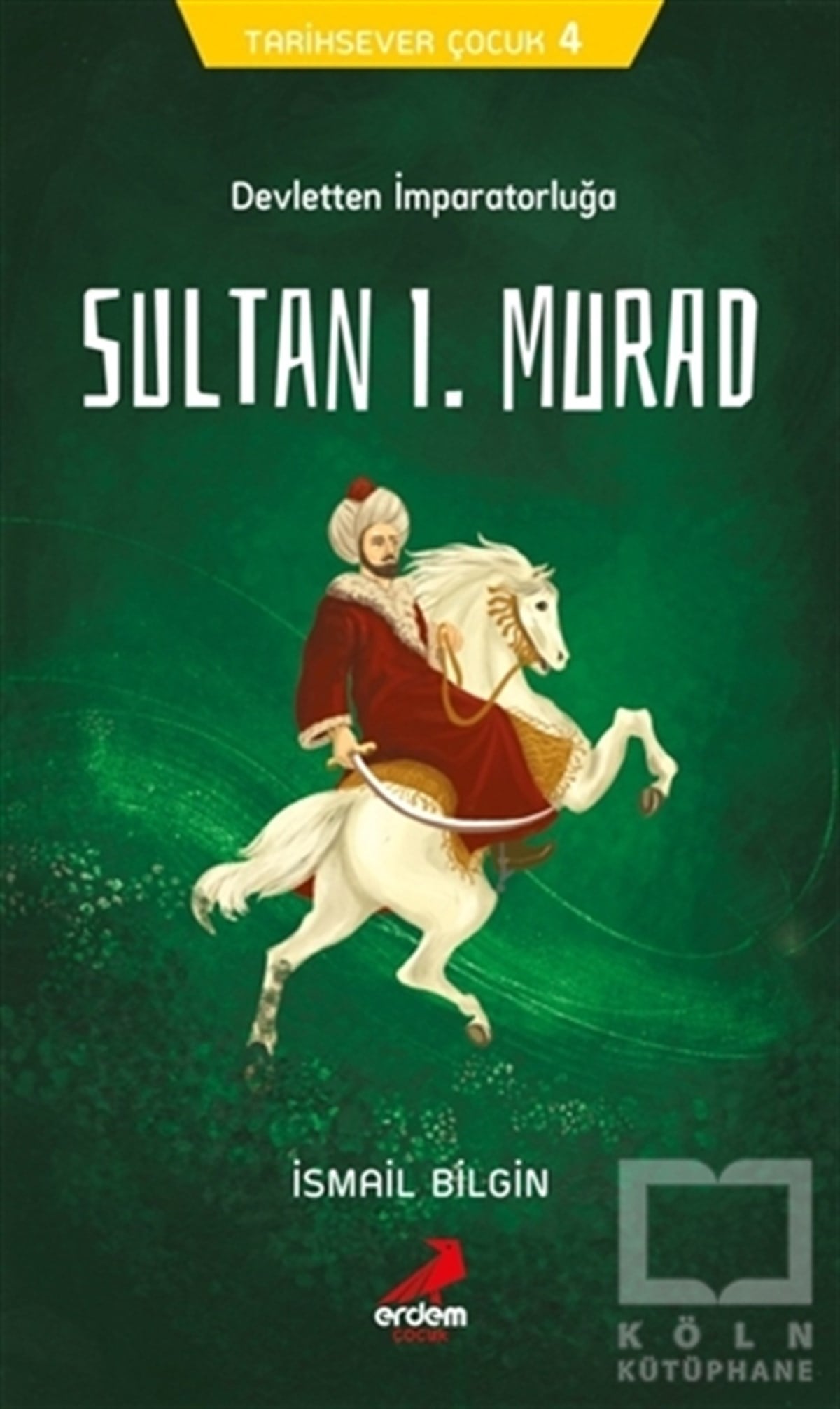 İsmail BilginÇocuk RomanlarıTarihsever Çocuk 4 - Sultan I. Murad