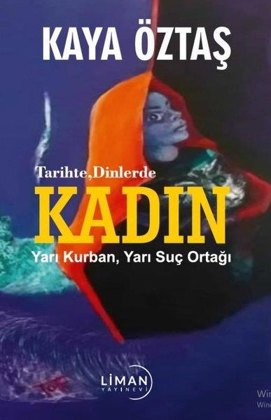 Kaya ÖztaşRöportajTarihte Dinlerde Kadın - Yarı Kurban Yarı Suç Ortağı