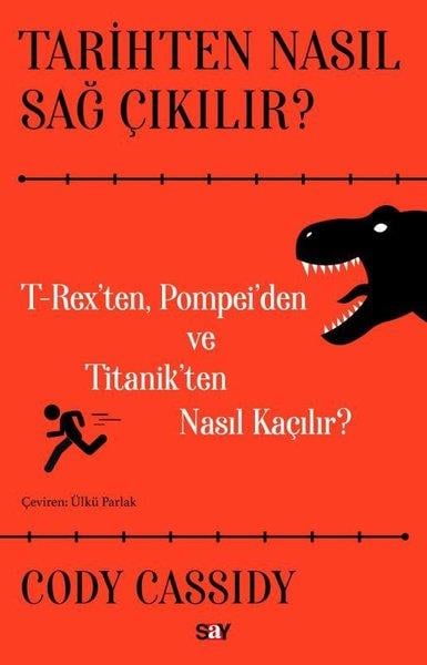 Cody CassidyDünya TarihiTarihten Nasıl Sağ Çıkılır? T-Reks'ten Pompei'den ve Titanik'ten Nasıl Kaçılır?